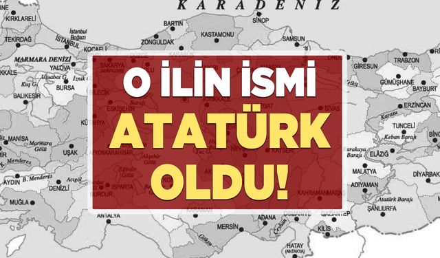 O ilin adı ‘Atatürk’ oldu! Türkiye Haritası Yayınlandı