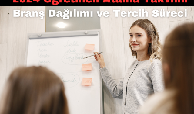 2024 Öğretmen Atama Takvimi: Branş Dağılımı ve Tercih Süreci!