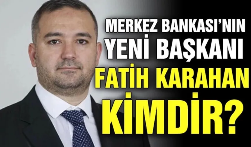 Yeni Merkez Bankası Başkanı belli oldu! Fatih Karahan kimdir?